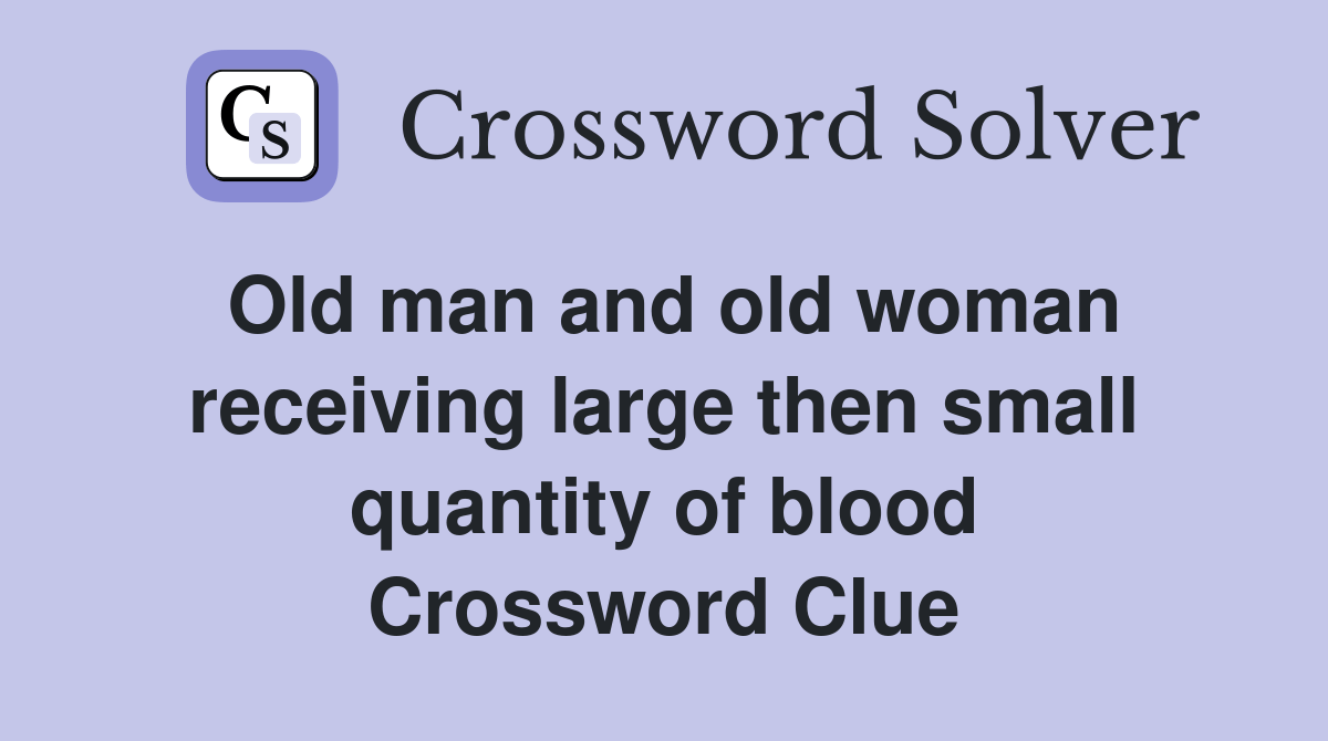 Old man and old woman receiving large then small quantity of blood
